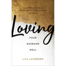Loving Your Husband Well: A 52-Week Devotional for the Deeper, Richer Marriage You Desire