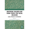 Mentoring Children and Young People for Social Inclusion: Global Approaches to Empowerment