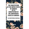The Constitution of the United States of America and the Constitution of the Confederate States of America