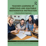 Teacher Learning of Ambitious and Equitable Mathematics Instruction: A Sociocultural Approach