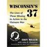 Wisconsin's 37: The Lives of Those Missing in Action in the Vietnam War