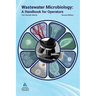 Wastewater Microbiology: A Handbook for Operators, Second Edition