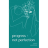 Progress - not perfection