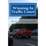 Winning In Traffic Court: I fight my traffic tickets in court, on my own . . . and I usually WIN. ANYONE CAN.