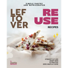 Simple Pantry and Refrigerator Leftover Reuse Recipes: Straight-Cut and Smart Ways to Practice Zero-Waste at Home