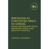 Jerusalem as Contested Space in Ezekiel: Exilic Encounters with Emotions, Space, and Identity Politics