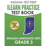 INDIANA TEST PREP ILEARN Practice Test Book English Language Arts Grade 3: Preparation for the ILEARN ELA Assessments