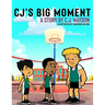 CJ's Big Moment A story by C.J. Watson