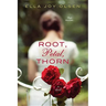 Root, Petal, Thorn
