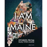 I Am Maine: Stories From Small Town Maine