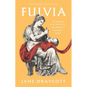 Fulvia: The Woman Who Broke All the Rules in Ancient Rome