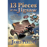 Thirteen Pieces of the Jigsaw: Solving Political, Cultural and Spiritual Riddles, Past and Present