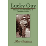 Lucky Guy: Memoirs of a World War II Canadian Soldier