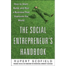 The Social Entrepreneur's Handbook: How to Start, Build, and Run a Business That Improves the World