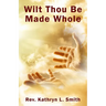 Wilt Thou Be Made Whole?