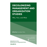 Decolonizing Management and Organization Studies: Why, How, and What