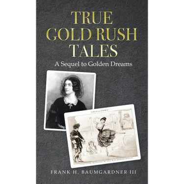 True Gold Rush Tales: A Sequel to Golden Dreams