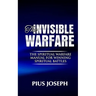 The Invisible warfare: The Spiritual Warfare Manual for Winning Spiritual Battles
