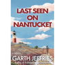 Last Seen on Nantucket: An Atmospheric Thriller of Disappearance and Dark Secrets