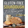 Gluten-Free Sourdough For Everyone: Practical Guide with Foolproof Techniques for Flavorful, Soft & Fluffy Artisan Bread Includes Special Single-Flour