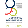 Community Conversations: Mobilizing the Ideas, Skills, and Passion of Community Organizations, Governments, Businesses, and People