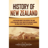 History of New Zealand: A Captivating Guide to the History of the Land of the Long White Cloud, from the Polynesians Through the Māori Mu