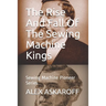 The Rise And Fall Of The Sewing Machine Kings: Sewing Machine Pioneer Series