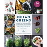 Ocean Greens: Explore the World of Edible Seaweed and Sea Vegetables: A Way of Eating for Your Health and the Planet's