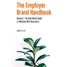 The Employer Brand Handbook: Volume 1: The Real World Guide to Working With Recruiters