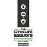 The Gym Life Essays: Improve your Life through Fitness, Food, and Mindset