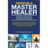 Exercise - A Master Healer: Exercising Your Mind, Body and Spirit Together, an Excellent Key to a Higher State of Consciousness