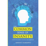 The Common Sense Of Insanity: A Path To Clarity, Success, And Happiness