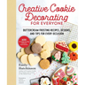 Creative Cookie Decorating for Everyone: Buttercream Frosting Recipes, Designs, and Tips for Every Occasion