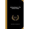 Anthropology; or, The Science of Man