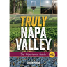 Truly Napa Valley: The Experience Guide
