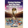 Cricket Betting and The Fake ICC World Cup 2023
