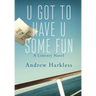 U Got to Have U Some Fun