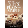 Spiritual Gifts, Plain and Simple: Discovering Which One You Possess and How to Maximize It