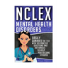 NCLEX: Mental Health Disorders: Easily Dominate The Test With 105 Practice Questions & Rationales to Help You Become a Nurse!