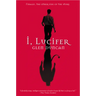 I, Lucifer: Finally, the Other Side of the Story