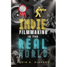 Indie Filmmaking in the Real World