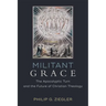Militant Grace: The Apocalyptic Turn and the Future of Christian Theology