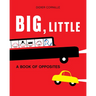 Big, Little: A Book of Opposites