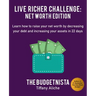 Live Richer Challenge: Net Worth Edition: Learn How to Raise Your Net Worth by Decreasing Your Debt and Increasing Your Assets in 22 Days