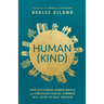 Human(Kind): How Reclaiming Human Worth and Embracing Radical Kindness Will Bring Us Back Together