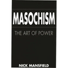 Masochism: The Art of Power