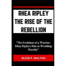 Rhea Ripley the Rise of the Rebellion: "The Evolution of a Warrior: Rhea Ripley's Rise to Wrestling Royalty"