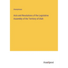 Acts and Resolutions of the Legislative Assembly of the Territory of Utah