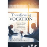 Transforming Vocation: Connecting Theology, Church, and the Workplace for a Flourishing World
