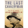 The Last Cavalryman: The Life of General Lucian K. Truscott, Jr. Volume 48